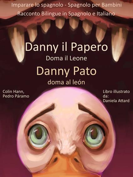 Imparare lo spagnolo: Spagnolo per Bambini - Danny il Papero Doma il Leone - Danny Pato doma al León - Racconto Bilingue in Spagnolo e Italiano - Colin Hann - ebook