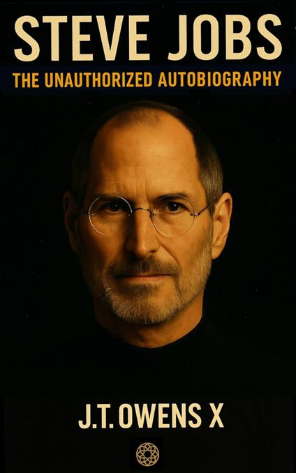 Steve Jobs: The Unauthorized Autobiography