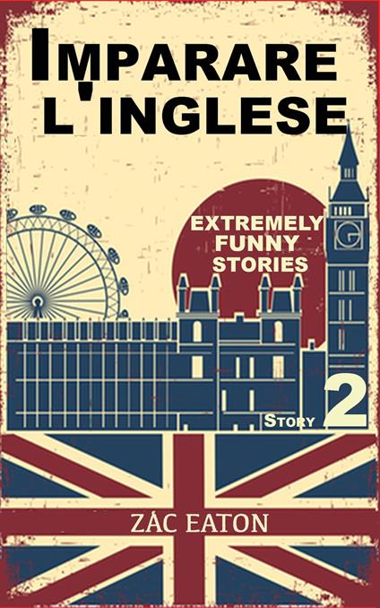 Imparare l'inglese: Extremely Funny Stories (Story 2) - Zac Eaton - ebook