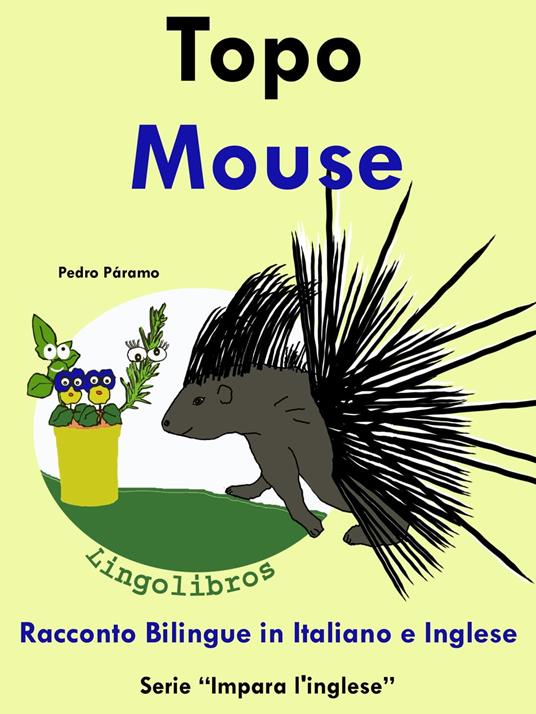 Racconto Bilingue in Italiano e Inglese: Topo - Mouse. Serie Impara l'inglese. - Pedro Paramo - ebook