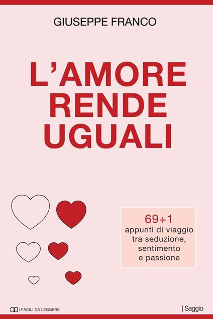 L'amore rende uguali. 69+1 appunti di viaggio tra seduzione, sentimento e passione - Giuseppe Franco - ebook