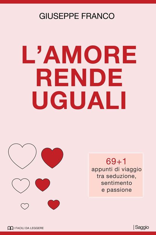 L'amore rende uguali. 69+1 appunti di viaggio tra seduzione, sentimento e passione - Giuseppe Franco - ebook