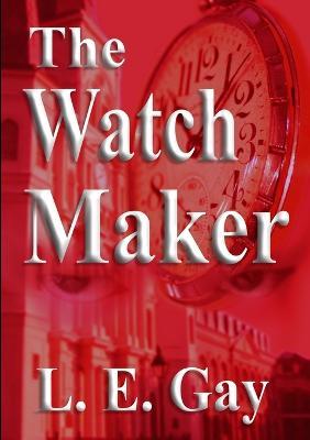 The Watch Maker - L E Gay - cover