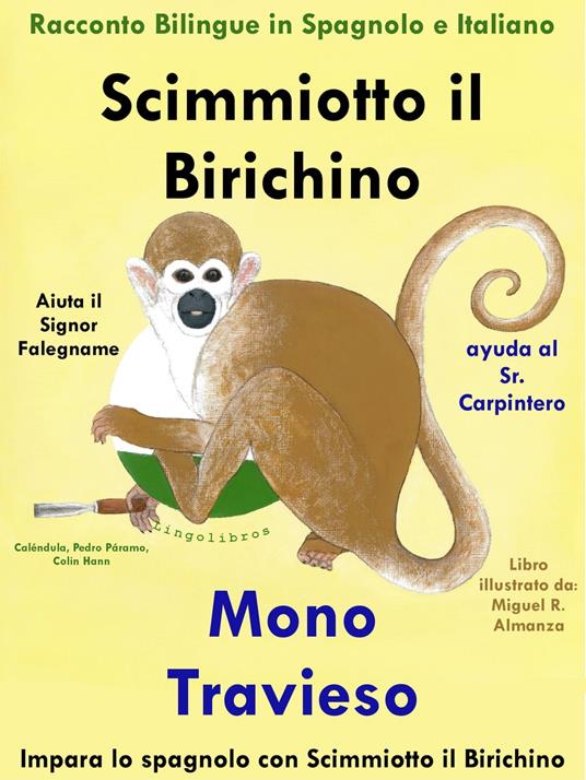 Racconto Bilingue in Spagnolo e Italiano: Scimmiotto il Birichino Aiuta il Signor Falegname - Mono Travieso ayuda al Sr. Carpintero - Colin Hann - ebook