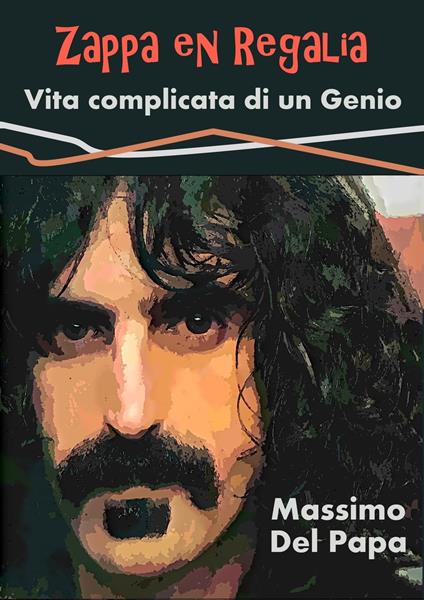 Zappa en Regalia - Vita complicata di un Genio - Massimo Del Papa - ebook