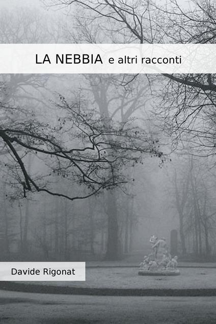 LA NEBBIA e altri racconti - Davide Rigonat - ebook