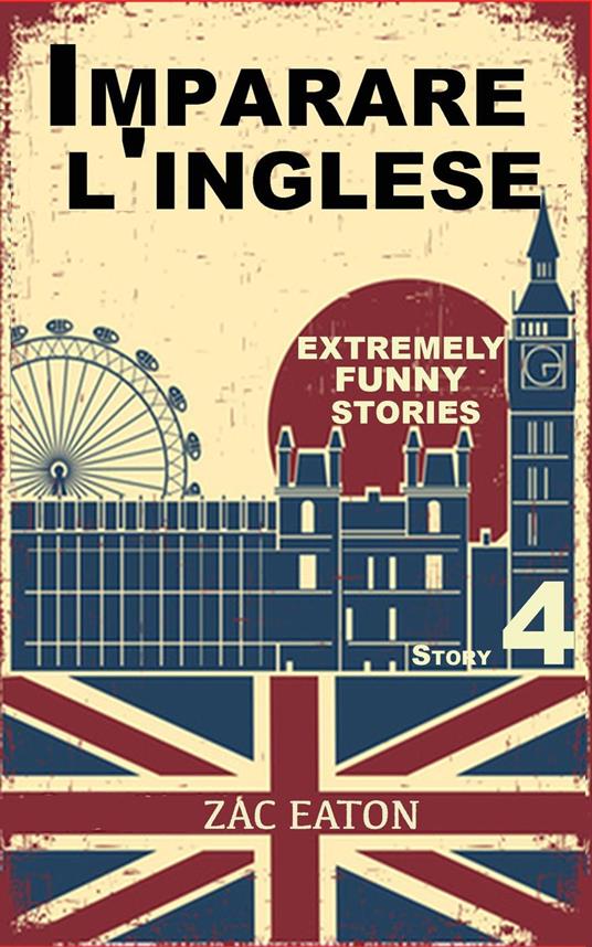 Imparare l'inglese: Extremely Funny Stories (Story 4) - Zac Eaton - ebook