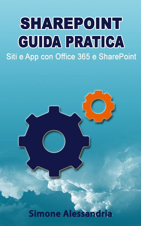 SharePoint Guida Pratica - Siti e App con Office 365 e SharePoint - Simone Alessandria - ebook