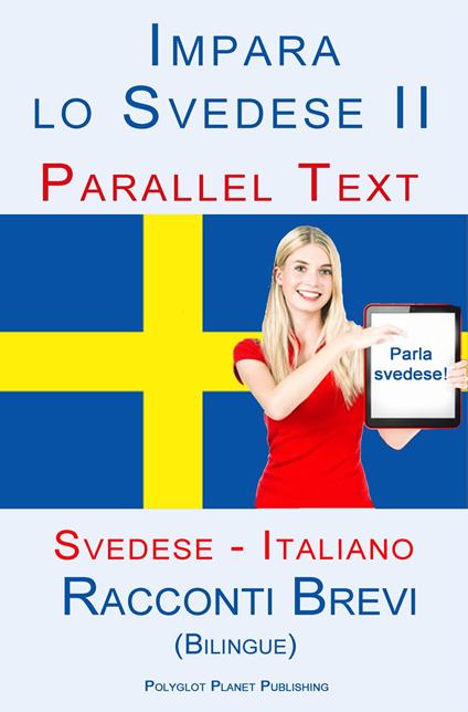Imparare lo svedese II - Parallel Text (Italiano - Svedese) Racconti Brevi (Bilingue) - Polyglot Planet Publishing - ebook