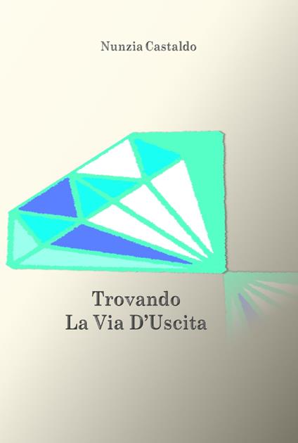 Trovando La Via D'Uscita - Nunzia Castaldo - ebook