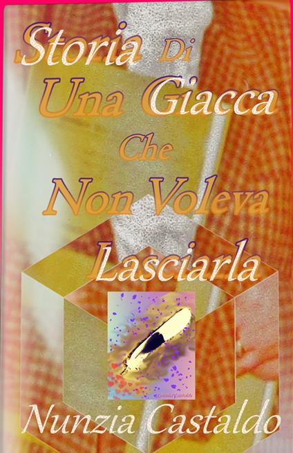 Storia di Una Giacca che Non Voleva Lasciarla - Nunzia Castaldo - ebook
