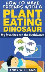 How to make friends with a plant eating dinosaur. My favorites are the herbivores.