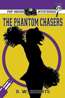 Pep Squad Mysteries Book 28: The Phantom Chasers - Daniel Roberts - cover