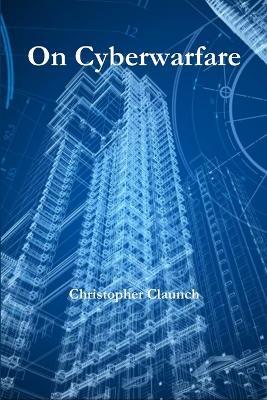 On Cyberwarfare - Christopher Claunch - cover