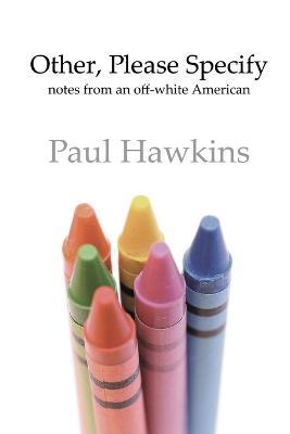 Other, Please Specify: Notes from an off-White American - Paul Hawkins - cover