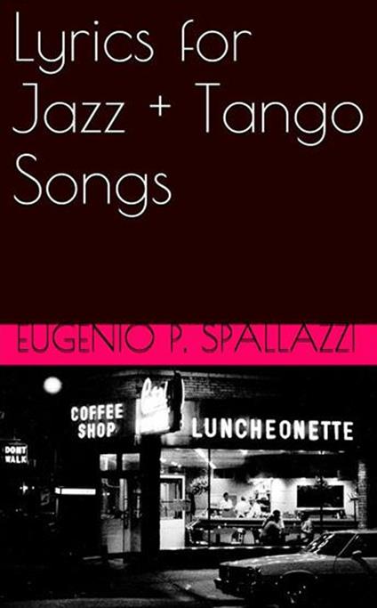 Lyrics for jazz + tango songs - Eugenio P. Spallazzi - ebook