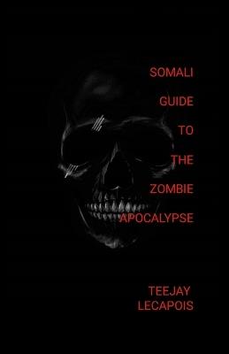 Somali Guide To The Zombie Apocalypse - Teejay Lecapois - cover