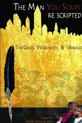 The Man You Script: the Griot, Wordsmith, and Verbalist - Harold Moore,Charles Moore,JaeSun Moore - cover