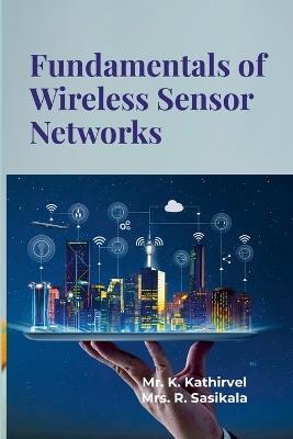 Fundamentals of Wireless Sensor Networks: Fundamental Idea - Kathirvel K,Sasikala R - cover