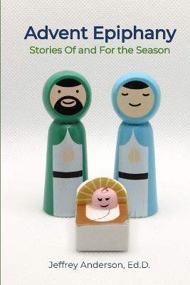 Advent Epiphany: Stories Of and For the Season - Jeffrey Anderson - cover