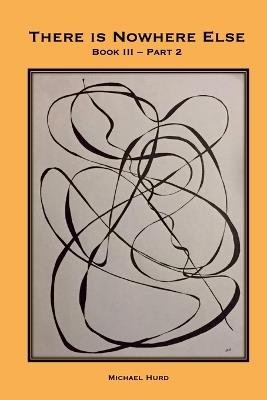 There is Nowhere Else - Book III, Part 2 - Michael Hurd - cover