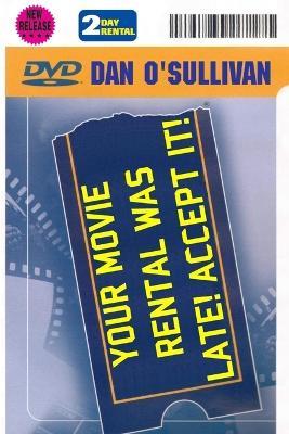 Your Movie Rental Was Late! Accept It! - Dan O'Sullivan - cover