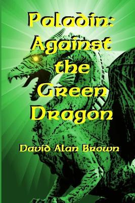 Paladin: Against the Green Dragon - David Brown - cover