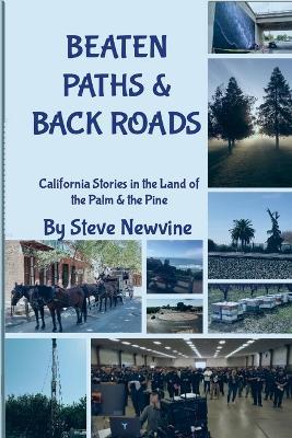Beaten Paths and Back Roads: California Stories in the Land of the Palm & the Pine - Steve Newvine - cover