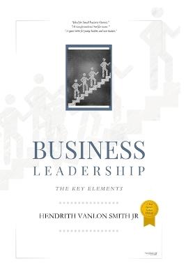 Business Leadership: The Key Elements - Hendrith Vanlon Smith Jr - cover
