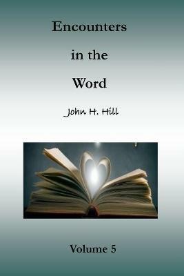 Encounters in the Word, Volume 5: Short Studies in God's Word - John Hill - cover