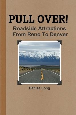 PULL OVER! Roadside Attractions From Reno To Denver - Denise Long - cover