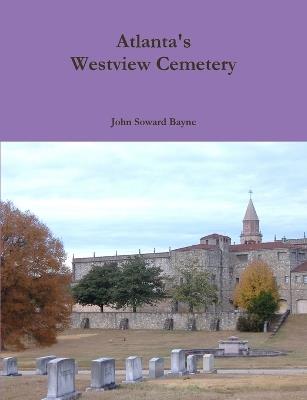 Atlanta's Westview Cemetery - John Soward Bayne - cover
