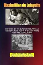 Lectures on the Black Slaves, African American Music versus the Early White Music and Gospel Songs