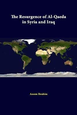 The Resurgence of Al-Qaeda in Syria and Iraq - Strategic Studies Institute,U.S. Army War College,Azeem Ibrahim - cover