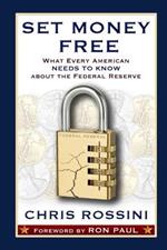 Set Money Free: What Every American Needs to Know About the Federal Reserve