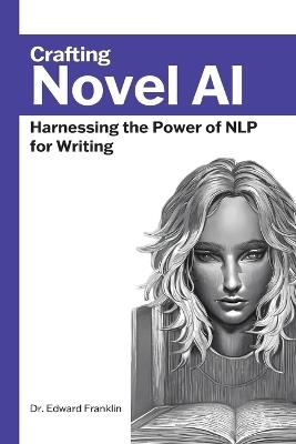Crafting Novel AI: Harnessing the Power of NLP for Writing - Edward Franklin - cover
