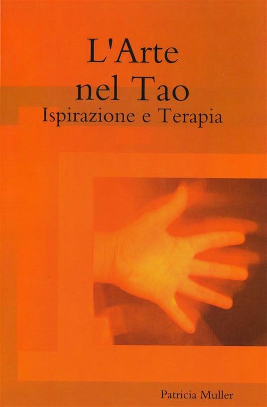 L'Arte nel Tao: Ispirazione e Terapia - Patricia Muller - ebook