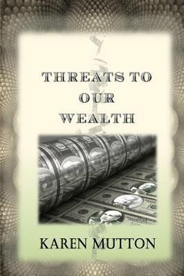 Threats to Our Wealth - Karen Mutton - cover