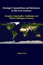 Strategic Competition and Resistance in the 21st Century: Irregular, Catastrophic, Traditional, and Hybrid Challenges in Context