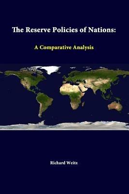 The Reserve Policies of Nations: A Comparative Analysis - Richard Weitz,Strategic Studies Institute - cover