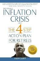 The Coming Inflation Crisis and the 4 Step Action Plan for Retirees - Dan Casey - cover