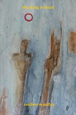 The King is Dead - Reuben Woolley - cover