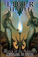 Liber HVHI: The Magick of the Adversary - Michael W Ford - cover