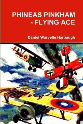 Phineas Pinkham - Flying Ace - Daniel Warvelle Harbaugh - cover