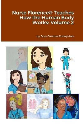 Nurse Florence(R) Teaches How the Human Body Works: Volume 2 - Michael Dow - cover