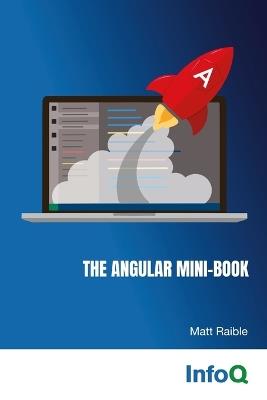 The Angular Mini-Book: A practical guide to developing apps with Angular and Spring Boot. - Matt Raible - cover