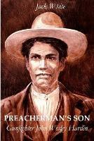 Preacherman's Son: Gunfighter John Wesley Hardin - Jack White - cover