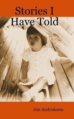 Stories I Have Told - jim andrukonis - cover