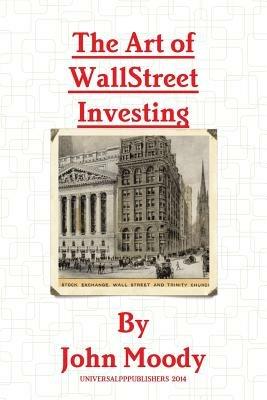 The Art of Wall Street Investing - John Moody - cover