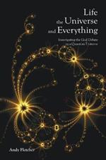 Life, the Universe and Everything: Investigating the God Debate in a Quantum Universe